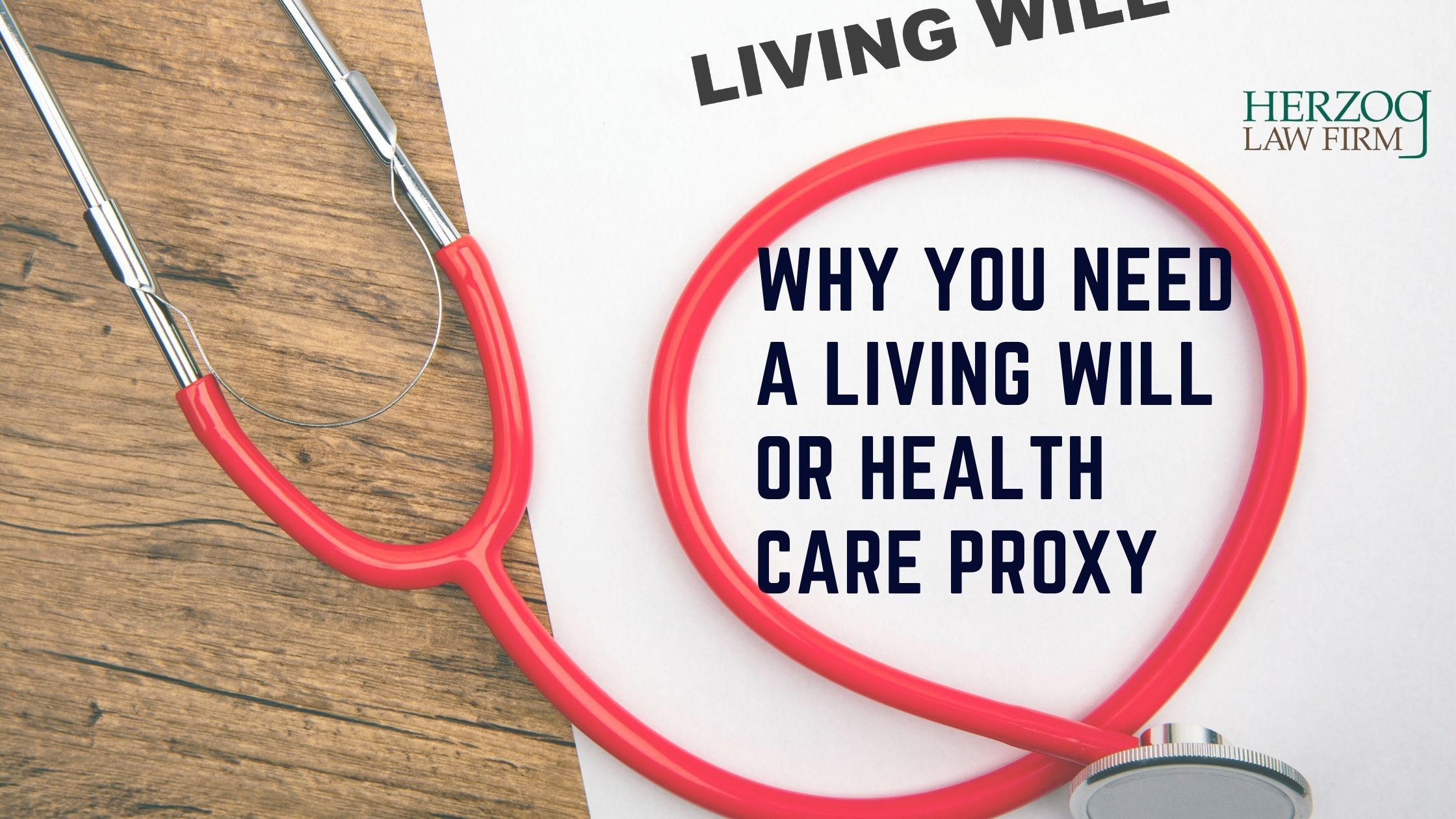 Why Have A Living Will Or Health Care Proxy Herzog Law Firm